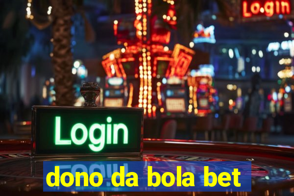 dono da bola bet